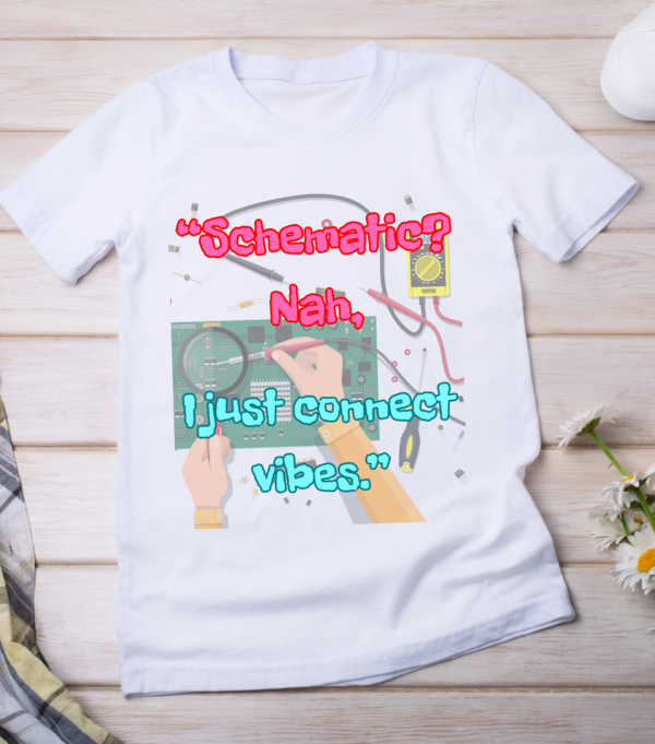 “Schematic? Nah, I just connect vibes.” Classic T-Shirt - Image 2
