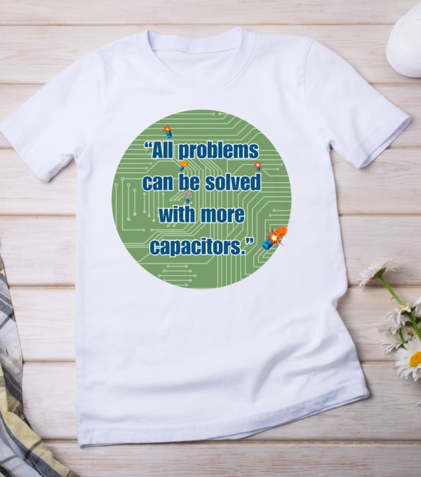“All problems can be solved with more capacitors.” Classic T-Shirt - Image 2