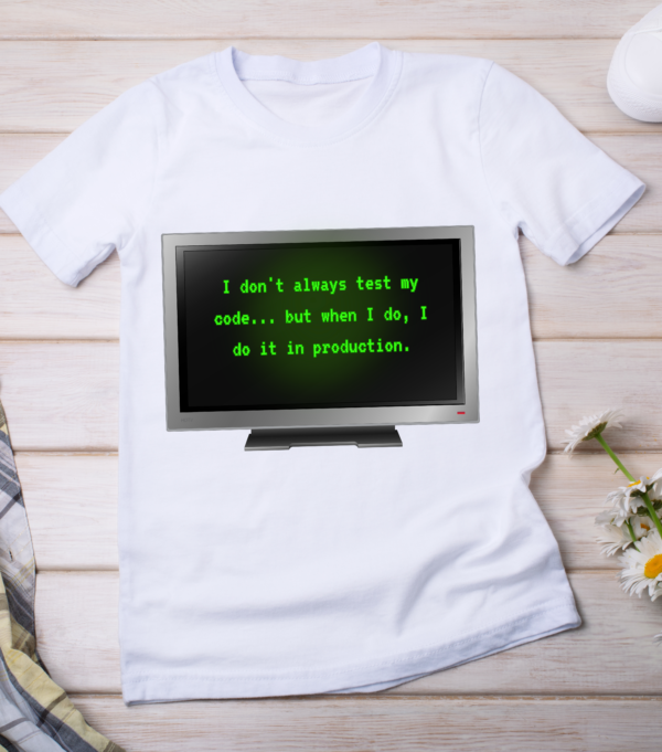 “I don't always test my code... but when I do, I do it in production.” Classic T-Shirt - Image 2