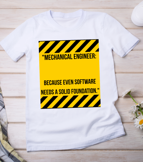 “Mechanical Engineer: Because even software needs a solid foundation.” Classic T-Shirt - Image 2
