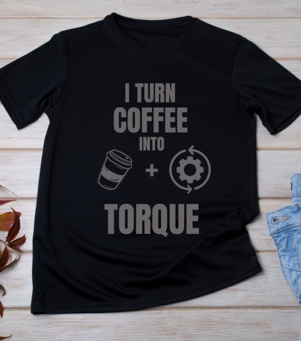 “I turn coffee into torque.”
