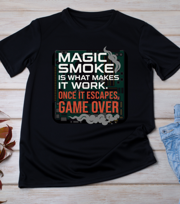 “Magic smoke is what makes it work. Once it escapes, game over.” Classic T-Shirt