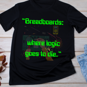 “Breadboards: where logic goes to die.” Classic T-Shirt