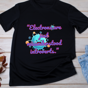 “Electrons are just misunderstood introverts.” Classic T-Shirt