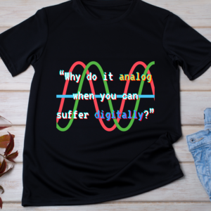 “Why do it analog when you can suffer digitally?” Classic T-Shirt