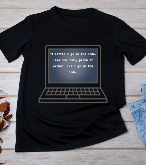 “99 little bugs in the code. Take one down, patch it around… 127 bugs in the code.” Classic T-Shirt