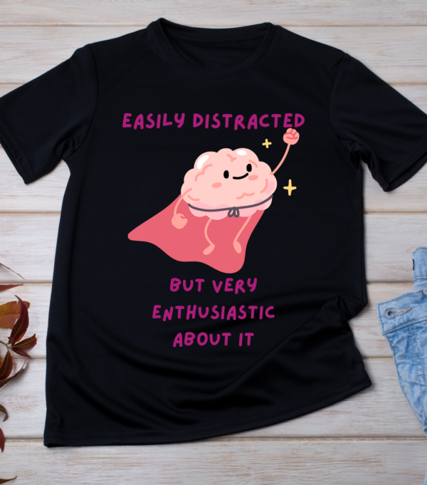 Easily Distracted But Very Enthusiastic About It – Funny ADHD Mental Health T-Shirt Classic T-Shirt - Image 3