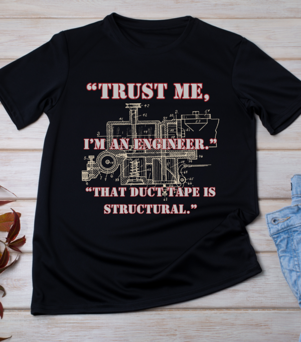 “Trust me, I’m an engineer. That duct tape is structural.” Classic T-Shirt - Image 2
