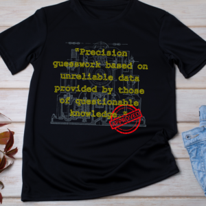 “Precision guesswork based on unreliable data provided by those of questionable knowledge.”