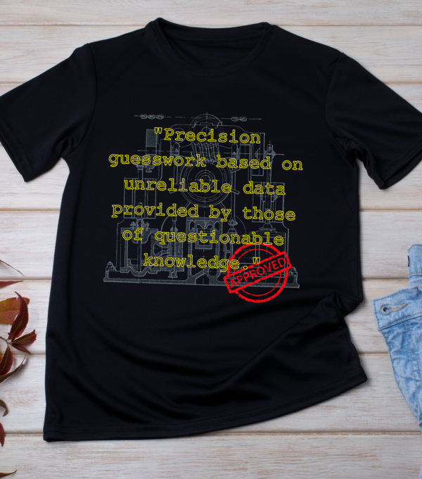 “Precision guesswork based on unreliable data provided by those of questionable knowledge.”