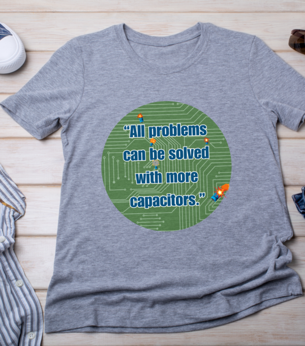 “All problems can be solved with more capacitors.” Classic T-Shirt - Image 3