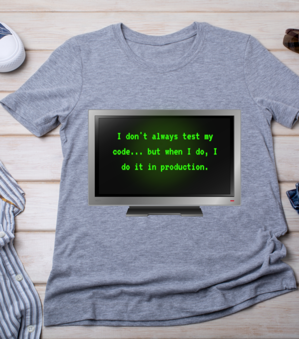 “I don't always test my code... but when I do, I do it in production.” Classic T-Shirt - Image 3
