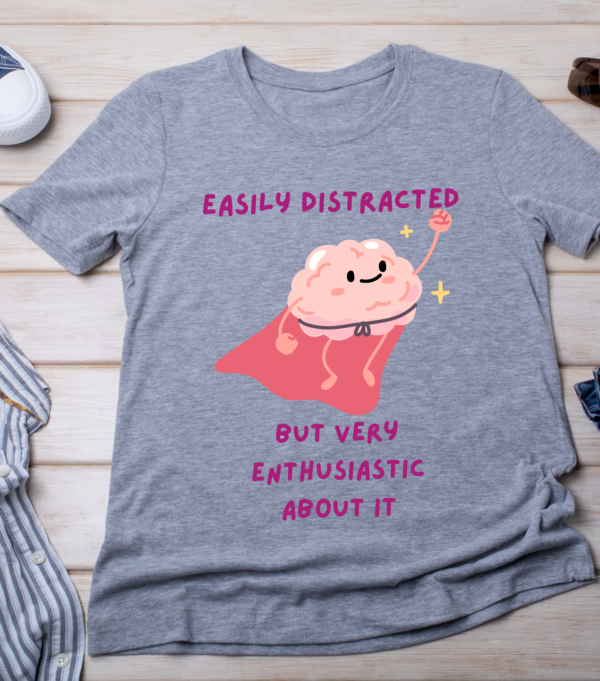 Easily Distracted But Very Enthusiastic About It – Funny ADHD Mental Health T-Shirt Classic T-Shirt - Image 4