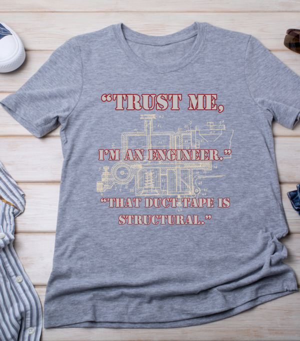 “Trust me, I’m an engineer. That duct tape is structural.” Classic T-Shirt - Image 3