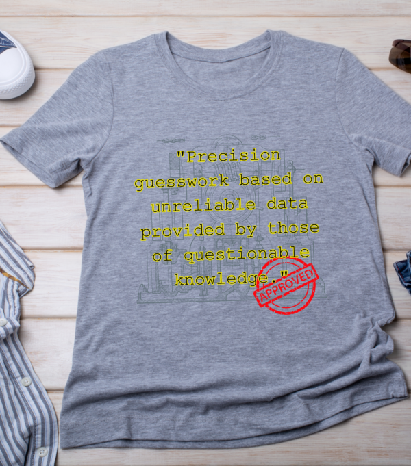 “Precision guesswork based on unreliable data provided by those of questionable knowledge.” - Image 3