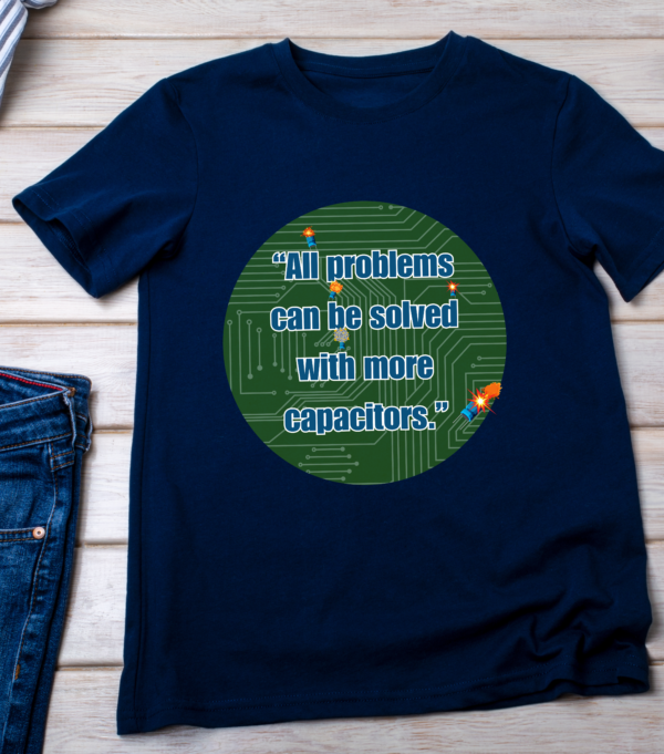 “All problems can be solved with more capacitors.” Classic T-Shirt - Image 4