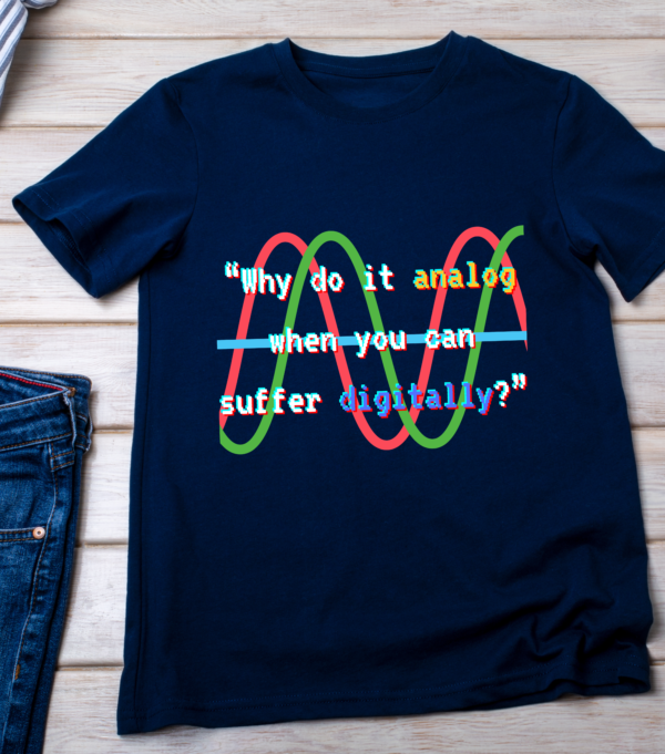 “Why do it analog when you can suffer digitally?” Classic T-Shirt - Image 4