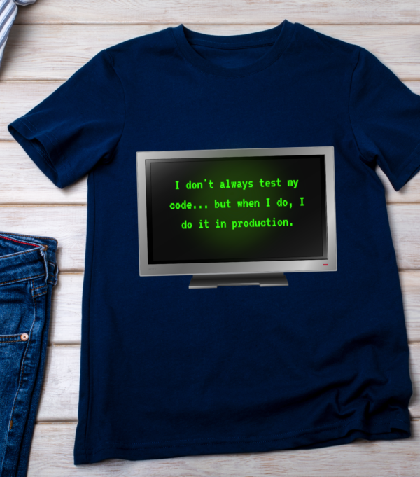 “I don't always test my code... but when I do, I do it in production.” Classic T-Shirt - Image 4