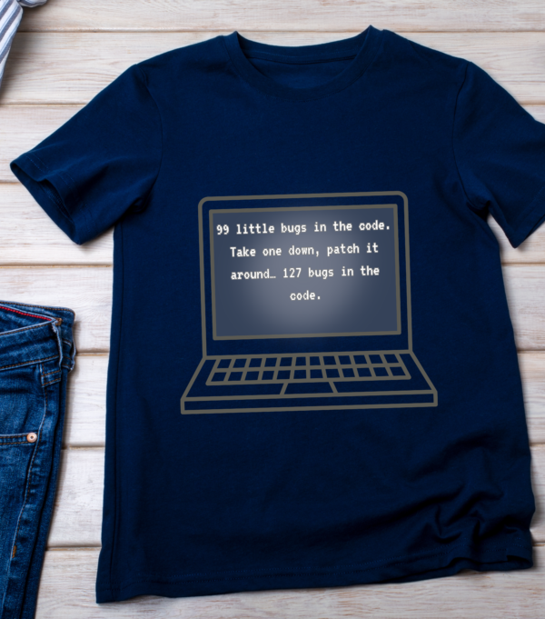 “99 little bugs in the code. Take one down, patch it around… 127 bugs in the code.” Classic T-Shirt - Image 4