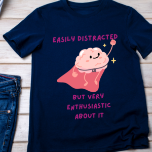 Easily Distracted But Very Enthusiastic About It – Funny ADHD Mental Health T-Shirt Classic T-Shirt