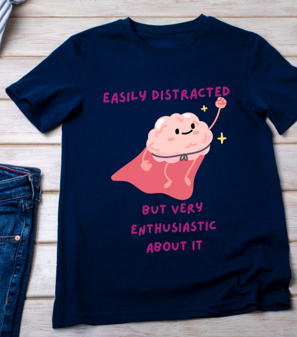 Easily Distracted But Very Enthusiastic About It – Funny ADHD Mental Health T-Shirt Classic T-Shirt