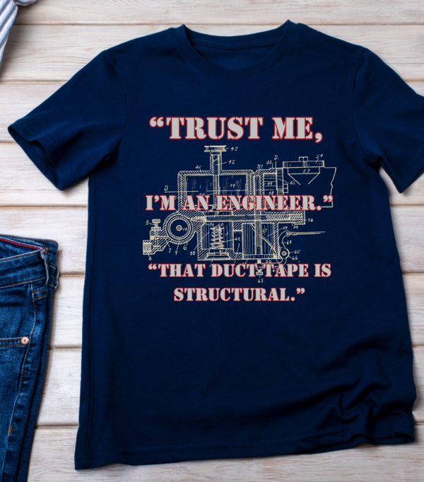 “Trust me, I’m an engineer. That duct tape is structural.” Classic T-Shirt