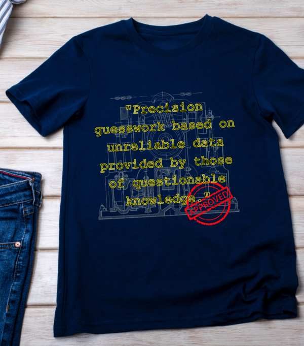 “Precision guesswork based on unreliable data provided by those of questionable knowledge.” - Image 4