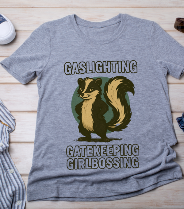 Gaslighting, Gatekeeping, Girlbossing – Skunk Meme T-Shirt Classic T-Shirt - Image 3