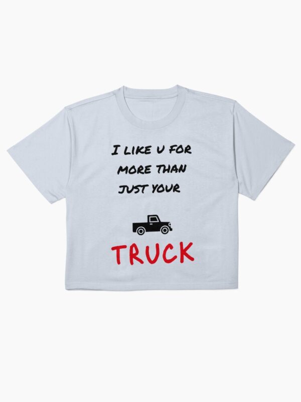 I Like You for More Than Just Your Truck – Country Girl Humor Tee - Image 3