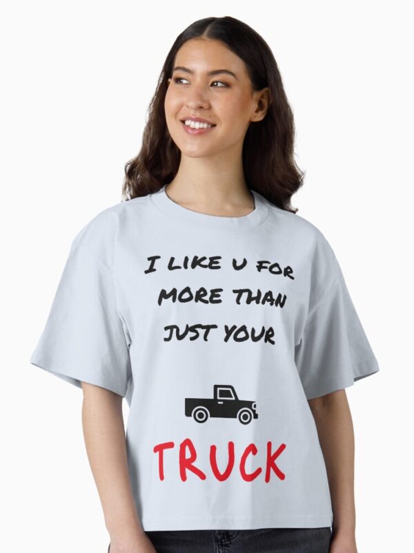 I Like You for More Than Just Your Truck – Country Girl Humor Tee
