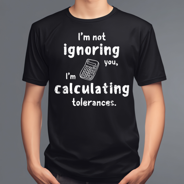 I’m Not Ignoring You, I’m Calculating Tolerances – Funny Engineering ...