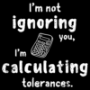 I’m not ignoring you I’m calculating tolerances funny engineering quote digital T-shirt design PNG