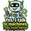 Yes, I talk to machines” funny programmer quote digital T-shirt design PNG