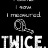 I came I saw I measured twice funny engineering machinist quote digital T-shirt design PNG