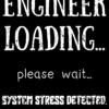 Engineer loading please wait system stress detected funny engineering quote digital T-shirt design PNG