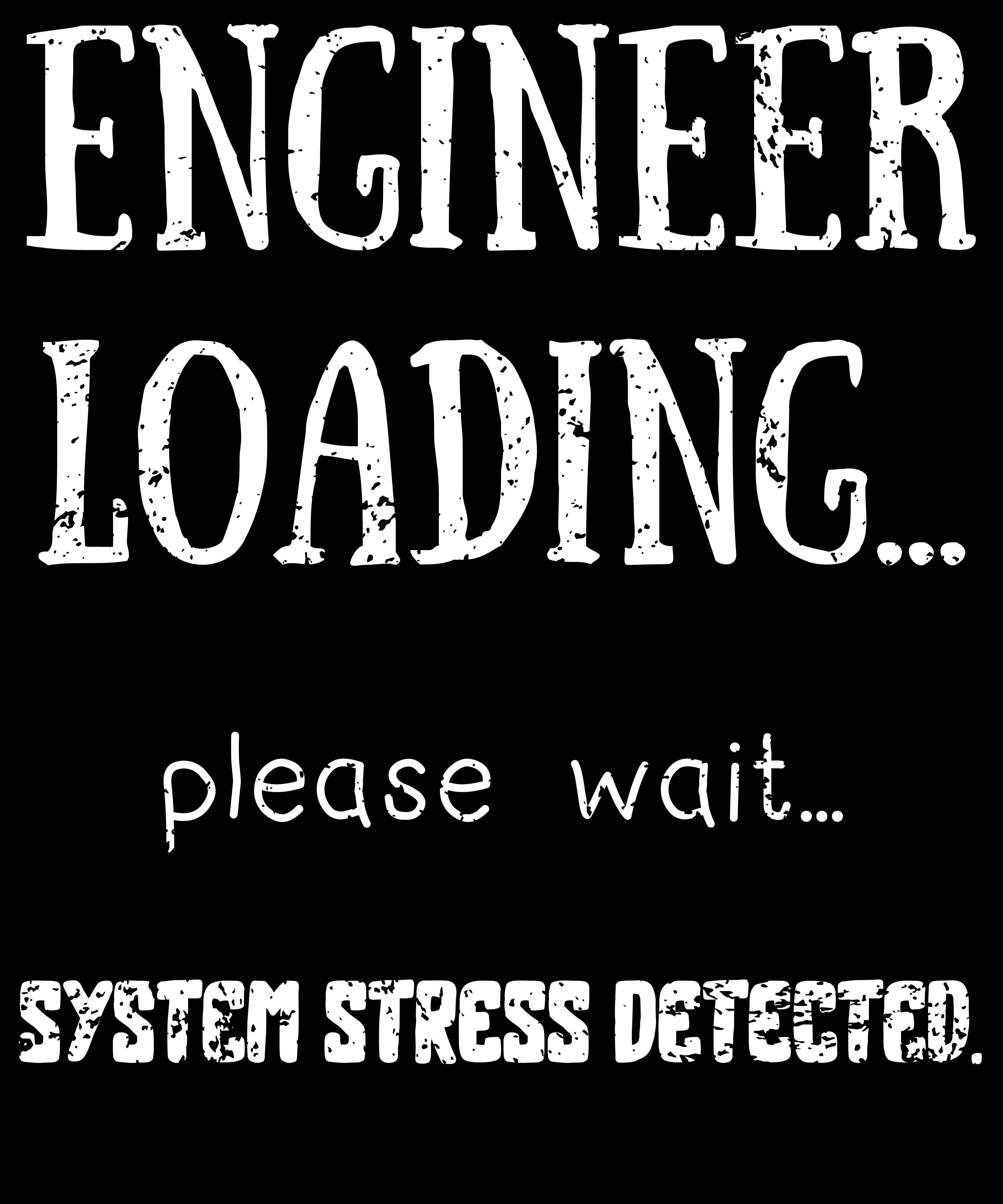 Engineer loading please wait system stress detected funny engineering quote digital T-shirt design PNG
