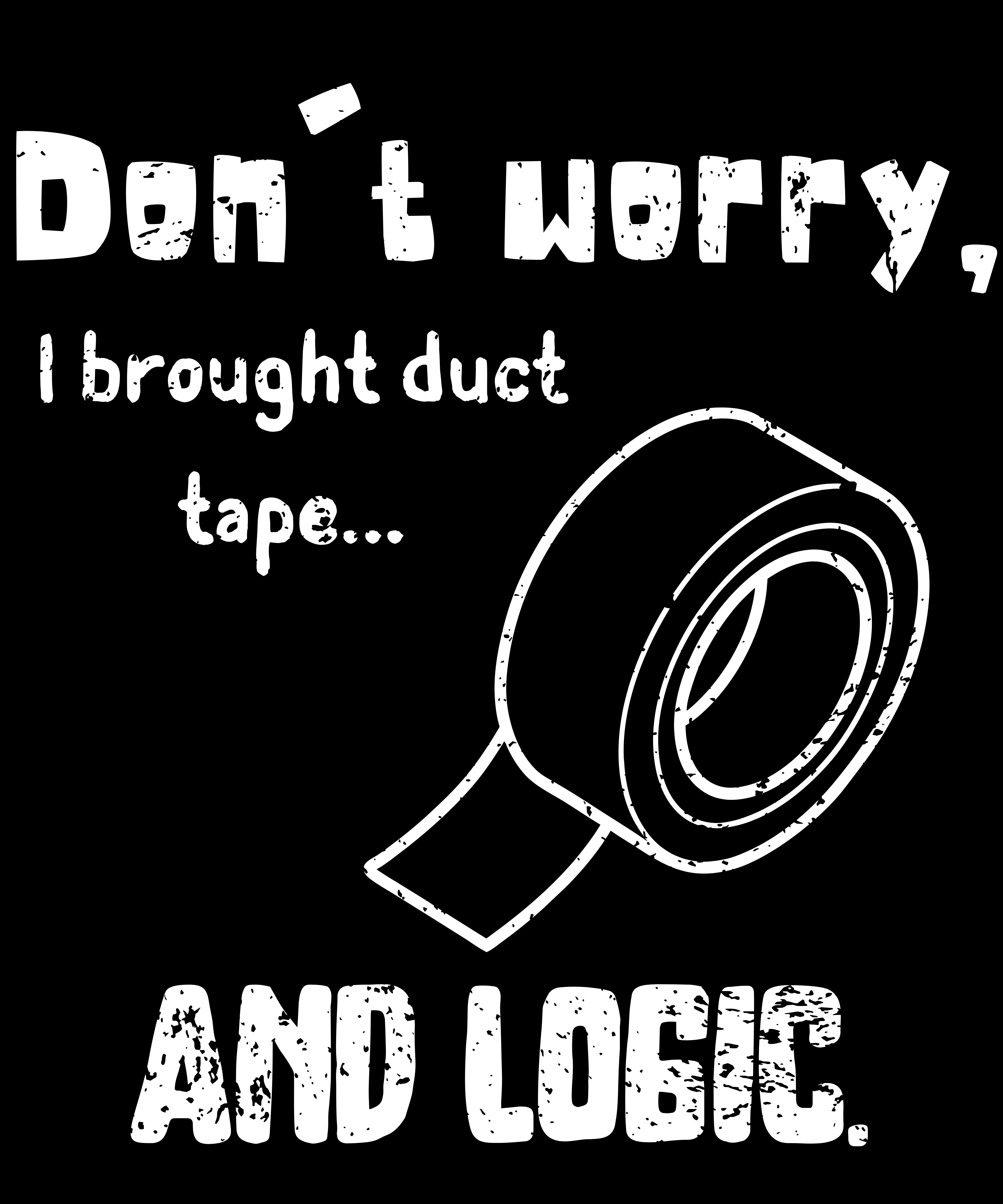 Funny engineering quote design saying ‘Don’t worry, I brought duct tape… and logic’ – digital PNG download for T-shirt printing and merch