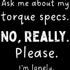 Ask Me About My Torque Specs – Funny Mechanic & Engineer Quote T-Shirt Design (Digital Download)